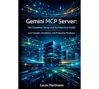 Gemini MCP Server: The Complete Setup and Architecture Guide: Core Concepts, Installation, and Production Readiness