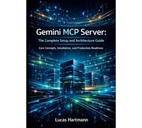 Gemini MCP Server: The Complete Setup and Architecture Guide: Core Concepts, Installation, and Production Readiness