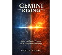 Gemini Rising: Mastering Duality, Pressure, and and the Discipline of Leadership