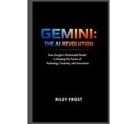 Gemini: The AI Revolution: How Google’s Multimodal Model is Shaping the Future of Technology, Creativity, and Innovation
