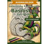 Gemischte Fabelwesen: Basilisken - Ausmalbuch: 55 Basilisken-Ausmalbilder im Zen-Doodle-Stil | Von einfach bis anspruchsvoll | Mandala-Stil zum Ausmalen in mittlerer Schwierigkeit