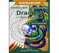 Gemischte Fabelwesen: Drachen - Ausmalbuch: 55 Drachen-Ausmalbilder im Zen-Doodle-Stil | Von einfach nspruchsvoll | Mandala-Stil zum Ausmalen in mittlerer Schwierigkeit