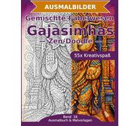 Gemischte Fabelwesen: Gajasimhas - Ausmalbuch: 55 Gajasimhas-Ausmalbilder im Zen-Doodle-Stil | Von einfach bis anspruchsvoll | Mandala-Stil zum Ausmalen in mittlerer Schwierigkeit
