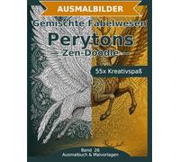 Gemischte Fabelwesen: Perytons - Ausmalbuch: 55 Perytons-Ausmalbilder im Zen-Doodle-Stil | Von einfach bis anspruchsvoll | Mandala-Stil zum Ausmalen in mittlerer Schwierigkeit