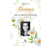 Gemma. Come un mondo in miniatura. Storia di una piccola donna degli anni '70