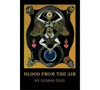 Gemma Files Blood from the Air (Tascabile)