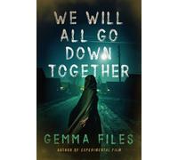 Gemma Files We Will All Go Down Together (Tascabile)