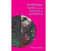 Gemma Moss Modernism, Music and the Politics of Aesthetics (Tascabile)