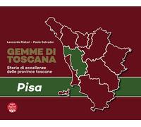 Gemme di Toscana. Pisa. Storie di eccellenze delle province tosca