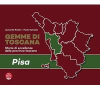 Gemme di Toscana. Pisa. Storie di eccellenze delle province toscane