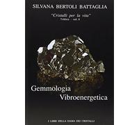 Gemmologia vibroenergetica. Fondamenti di cristalloterapia vibroenergetica