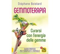 Gemmoterapia. Curarsi con l'energia delle gemme