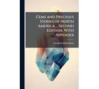 Gems and Precious Stones of North America ... Second Edition, With Appendix