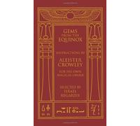 Gems from the Equinox: Instructions by Aleister Crowley for His Own Magical