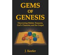 Gems of Genesis: Discovering Hidden Treasures, God’s Character, and the Gospel