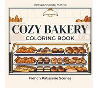 Gemütliche Bäckerei Malbuch: Süße Backwaren & Café Szenen • 24 köstliche Designs zum Ausmalen: Einseitig bedruckt • Perfekt für Foodies • Hygge Ästhetik Ausmalbuch