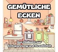 Gemütliche Ecken: Das Cozy Malbuch zur Entspannung und Kreativität