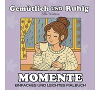 Gemütliche und Ruhige Momente: Ein Einfaches und Leichtes Malbuch für Erwachsene und Jugendliche mit Entspannenden Szenen rund um Selbstfürsorge und das gemütliche Zuhause