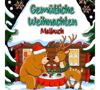 Gemütliche Weihnachten Malbuch: Niedliche Ausmalbilder für alle Altersgruppen mit festlichen Szenen und Wintertieren zur Entspannung