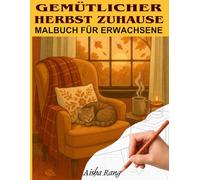 Gemütlicher Herbst Zuhause - Ausmalbuch für Erwachsene: Entspannende herbstliche Wohnideen zum Ausmalen: Wohlig-warme Szenen mit Kerzen, Decken und Herbststimmung