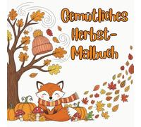 Gemütliches Herbst-Malbuch: Kühnes und einfaches Malbuch - mit niedlichen Waldtieren, Kürbissen und einfachen Herbstszenen für Kinder von 4 bis 8 Jahren