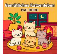 Gemütliches Katzenleben Malbuch: Gemütliche Katzenabenteuer - Einfache und bezaubernde Designs für Katzenliebhaber