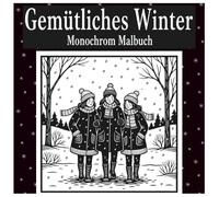 Gemütliches Winter Monochrom Malbuch: 57 elegante Winterillustrationen zum entspannten, achtsamen Ausmalen in Schwarz-Weiß