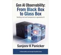 Gen AI Observability: From Black Box to Glass Box: Building Trust and Transparency in Generative AI