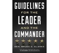 Gen. Bruce C. Clarke Guidelines for the Leader and the Commander (Tascabile)