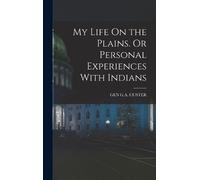 Gen G a Custer My Life On the Plains. Or Personal Experiences (Copertina rigida)