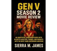 Gen V Season 2 Movie Review: An Unofficial Companion Guide with In-Depth Analysis, Themes, and Insights into The Boys’ Dark Superhero Universe