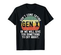 Gen X Non venire a piangere o ti daremo qualcosa di retrò Maglietta