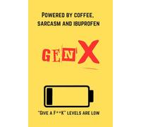 Gen X - Powered by coffee, sarcasm and ibuprofen. Give a F**k levels low: Funny gift notebook journal for Gen X friends and family members!