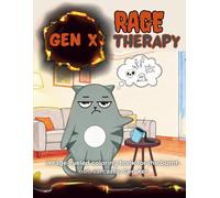 Gen X Rage Therapy: A Snarky Coloring Book for Adults with Sarcasm, Nostalgia & a Few F-Bombs