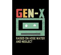 GEN-X: Raised on Hose Water and Neglect Journal