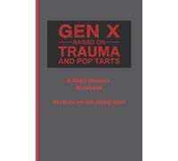 Gen X Raised on Trauma and Pop Tarts: Notebook for Those Aging to Keep Track of Thoughts