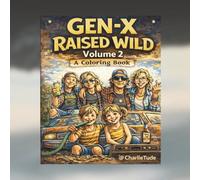 Gen-X Raised Wild Coloring Book: A Funny Gen-X Coloring Book That Brings Back The Wild, Rule-Free Days of the 70, 80 & 90s