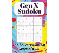 Gen X Sudoku For the Generation that survived it all!: Sudoku Puzzle for Gen X / Retro Fun for the Original Screen-Free Generation / 6x9 inches, 110 Pages / 50+ Puzzles / Solutions Included