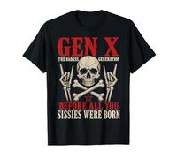 Gen X The Badass Generation Before Sissies Were Born Skull Maglietta