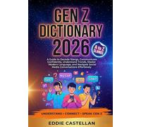 Gen Z Dictionary 2026: A Guide to Decode Slangs, Communicate Confidently, Understand Trends, Master Modern Language, and Navigate Social Media Conversations Effortlessly
