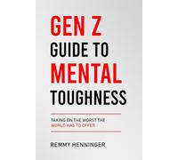 Gen Z Guide to Mental Toughness: Taking On the Worst the World Has to Offer