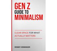Gen Z Guide to Minimalism: Clear Space for What Actually Matters