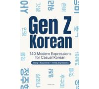 Gen Z Korean: Korean Slang, Buzzwords & Trendy Expressions: 140 Casual Expressions Koreans Actually Use