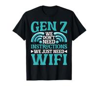 Gen Z We Don't Need Instructions We Just Need WiFi Maglietta