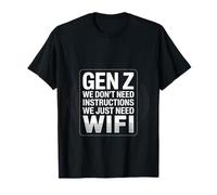 Gen Z We Don't Need Instructions We Just Need WiFi - Maglietta