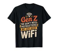 Gen Z We Don't Need Instructions We Just Need Wifi ---- Maglietta