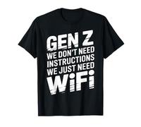 Gen Z We Don't Need Instructions We Just Need WiFi |- Maglietta