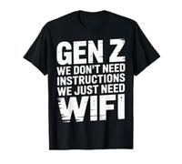 Gen Z We Don't Need Instructions We Just Need WiFi - Maglietta