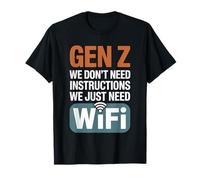 Gen Z We Don't Need Instructions We Just Need Wifi --- Maglietta
