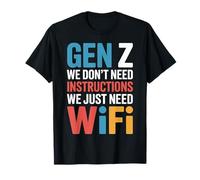 Gen Z We Don't Need Instructions We Just Need WiFi |- Maglietta